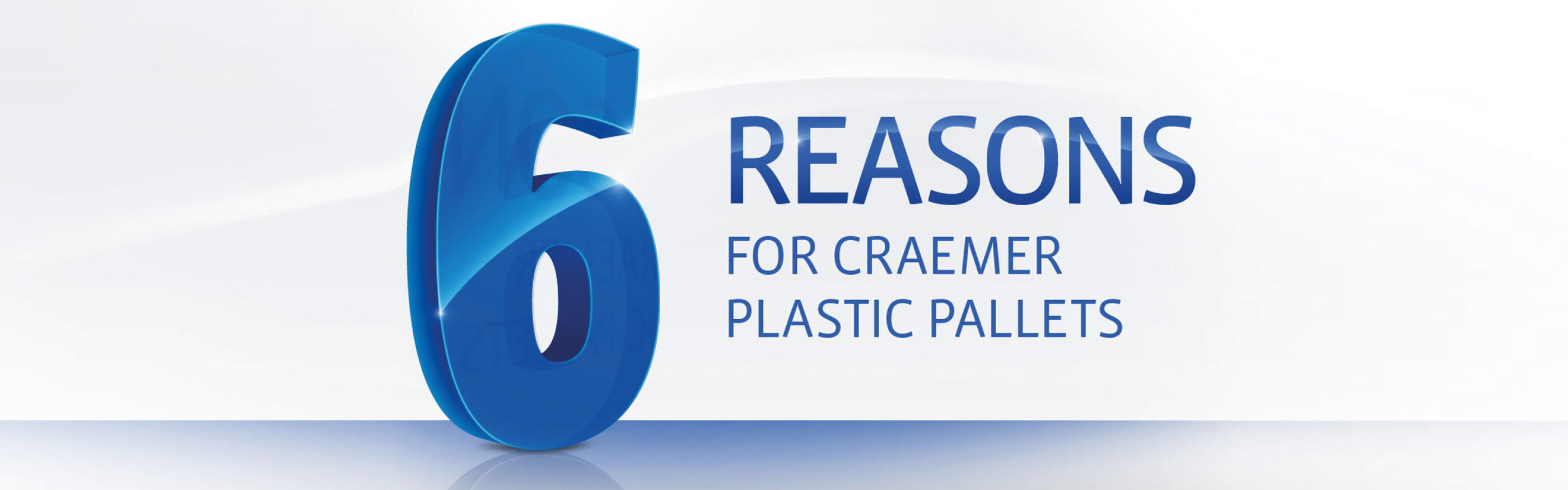 Blue 3D writing on white background: 6 Reasons for Craemer Plastic Pallets